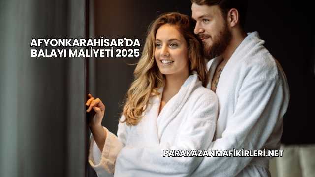 Afyonkarahisar'da Balayı Maliyeti 2025