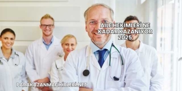 Aile Hekimleri Ne Kadar Kazanıyor 2025