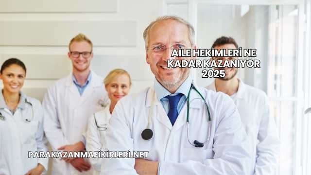 Aile Hekimleri Ne Kadar Kazanıyor 2025