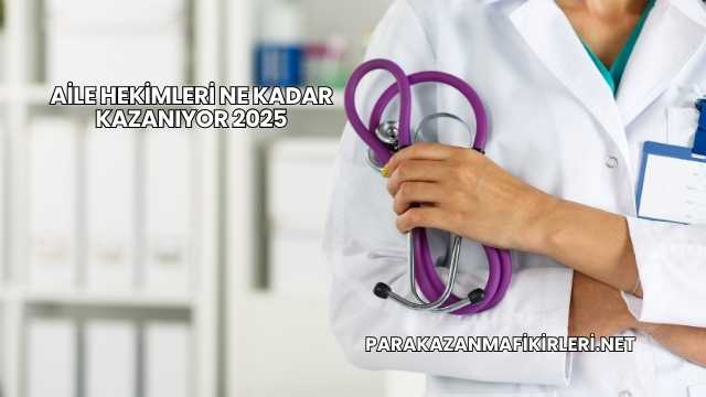 Aile Hekimleri Ne Kadar Kazanıyor 2025