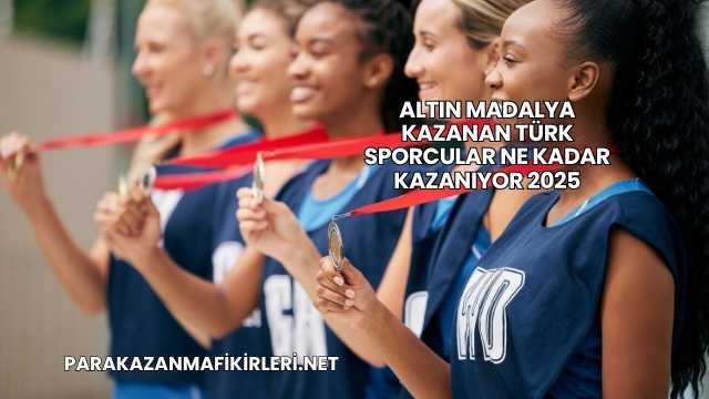 Altın Madalya Kazanan Türk Sporcular Ne Kadar Kazanıyor 2025