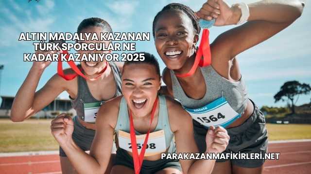 Altın Madalya Kazanan Türk Sporcular Ne Kadar Kazanıyor 2025