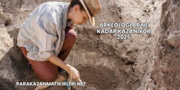 Arkeologlar Ne Kadar Kazanıyor 2025