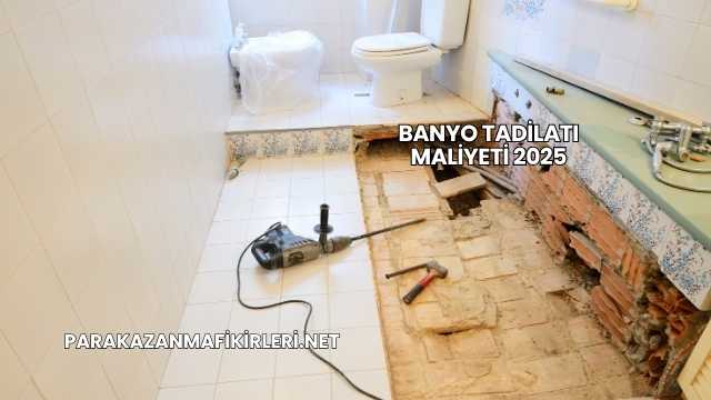 Banyo Tadilatı Maliyeti 2025