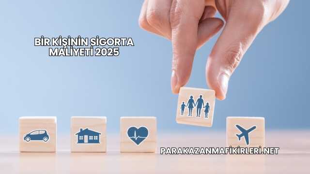 Bir Kişinin Sigorta Maliyeti 2025