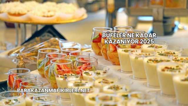 Büfeler Ne Kadar Kazanıyor 2025