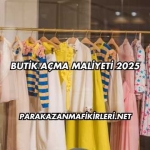 Butik Açma Maliyeti 2025