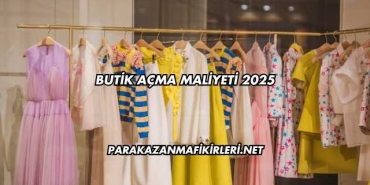 Butik Açma Maliyeti 2025