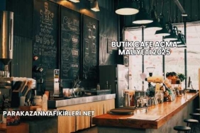 Butik Cafe Açma Maliyeti 2025