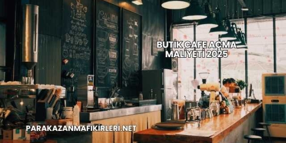 Butik Cafe Açma Maliyeti 2025