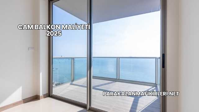 Cam Balkon Maliyeti 2025