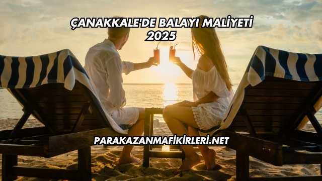 Çanakkale'de Balayı Maliyeti 2025