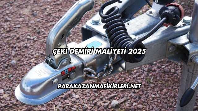 Çeki Demiri Maliyeti 2025