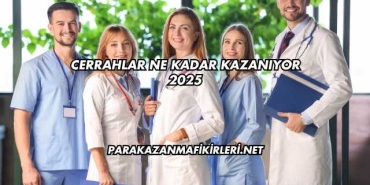 Cerrahlar Ne Kadar Kazanıyor 2025