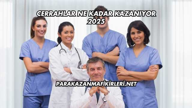 Cerrahlar Ne Kadar Kazanıyor 2025