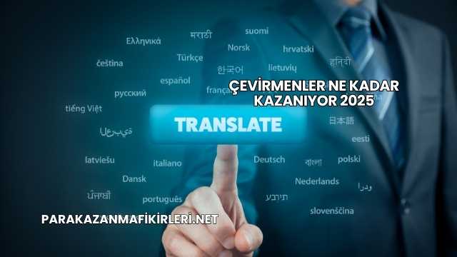 Çevirmenler Ne Kadar Kazanıyor 2025