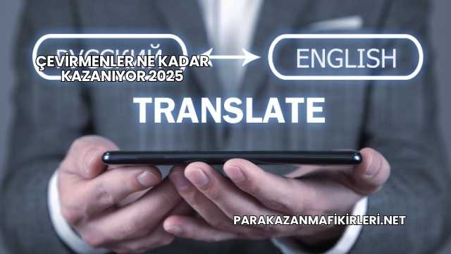 Çevirmenler Ne Kadar Kazanıyor 2025