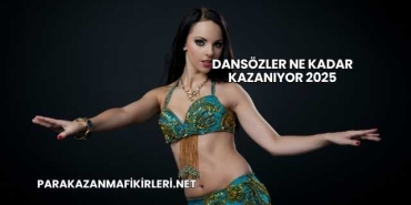 Dansözler Ne Kadar Kazanıyor 2025