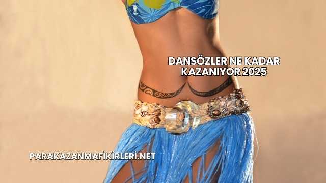 Dansözler Ne Kadar Kazanıyor 2025