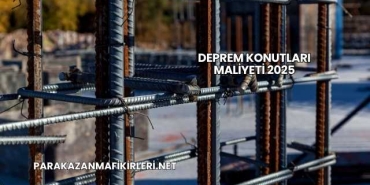 Deprem Konutları Maliyeti 2025