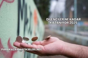 Dilenciler Ne Kadar Kazanıyor 2025