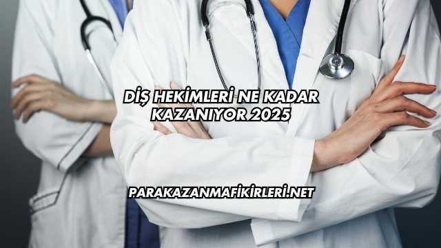 Diş Hekimleri Ne Kadar Kazanıyor 2025