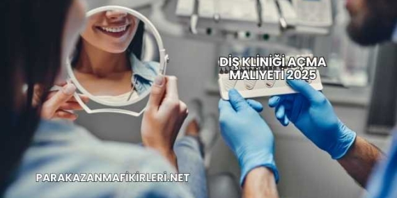 Diş Kliniği Açma Maliyeti 2025