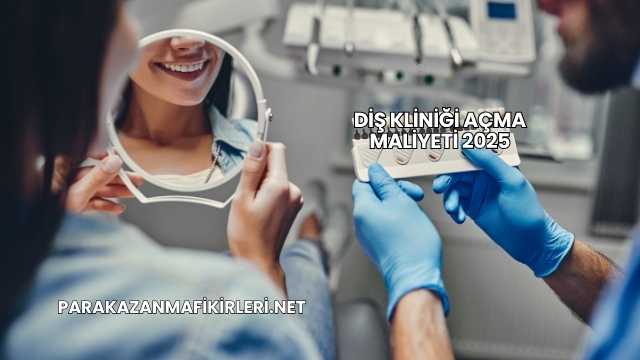 Diş Kliniği Açma Maliyeti 2025
