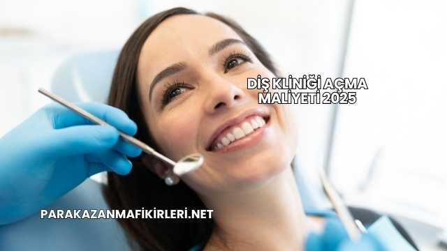 Diş Kliniği Açma Maliyeti 2025