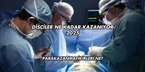 Dişçiler Ne Kadar Kazanıyor 2025