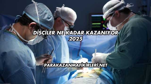 Dişçiler Ne Kadar Kazanıyor 2025