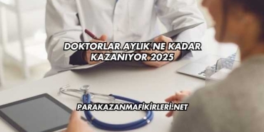 Doktorlar Aylık Ne Kadar Kazanıyor 2025