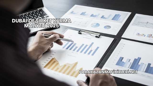 Dubai’de Şirket Kurma Maliyeti 2025