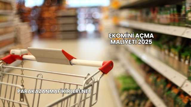 Ekomini Açma Maliyeti 2025