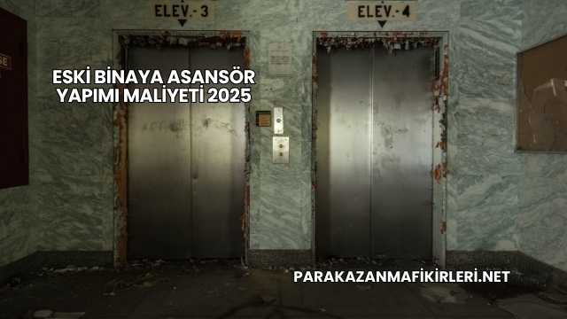 Eski Binaya Asansör Yapımı Maliyeti 2025