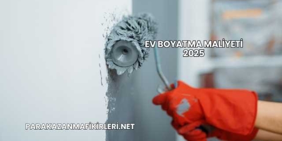 Ev Boyatma Maliyeti 2025