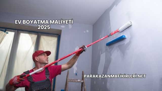 Ev Boyatma Maliyeti 2025