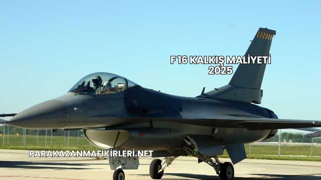 F 16 Kalkış Maliyeti 2025