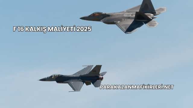 F 16 Kalkış Maliyeti 2025
