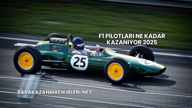 F1 Pilotları Ne Kadar Kazanıyor 2025