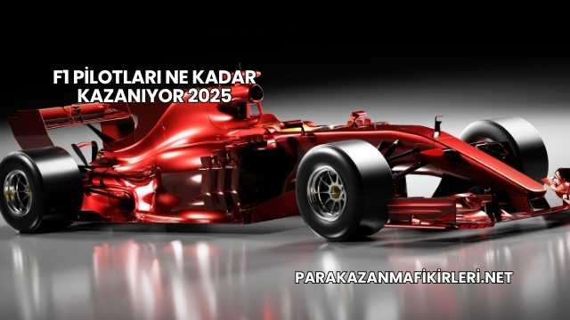 F1 Pilotları Ne Kadar Kazanıyor 2025