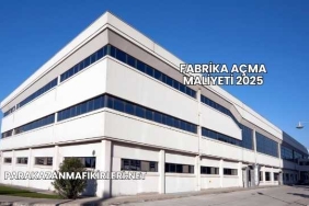 Fabrika Açma Maliyeti 2025