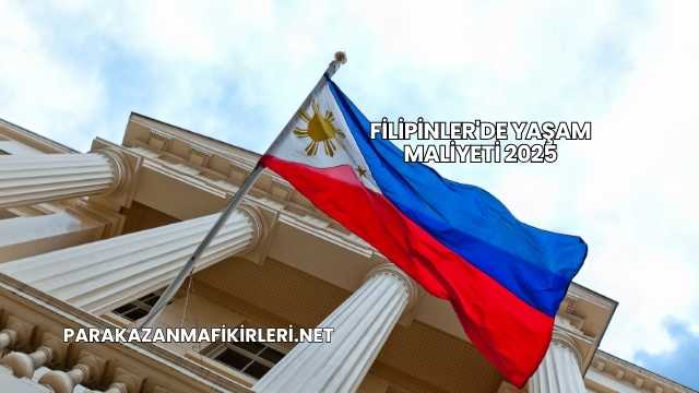 Filipinler'de Yaşam Maliyeti 2025