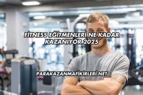 Fitness Eğitmenleri Ne Kadar Kazanıyor 2025