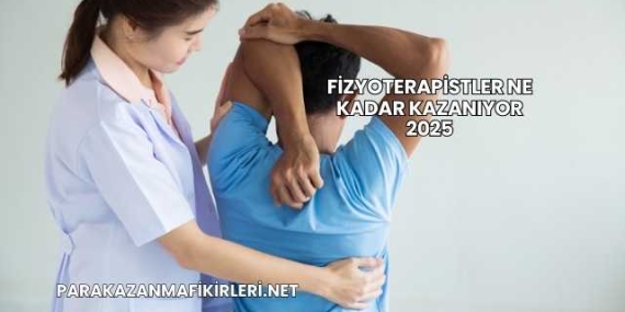 Fizyoterapistler Ne Kadar Kazanıyor 2025