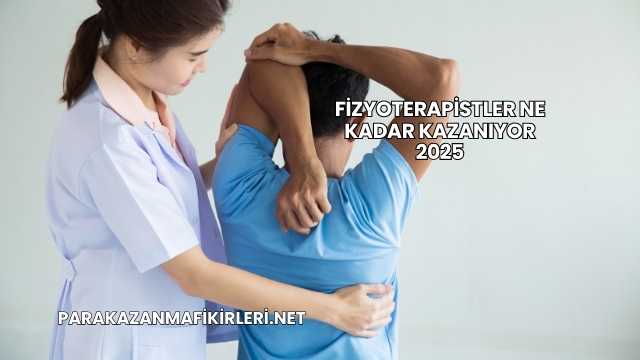 Fizyoterapistler Ne Kadar Kazanıyor 2025