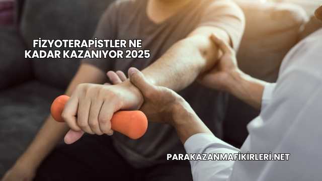 Fizyoterapistler Ne Kadar Kazanıyor 2025