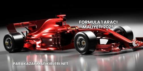 Formula 1 Aracı Maliyeti 2025