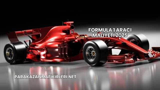 Formula 1 Aracı Maliyeti 2025