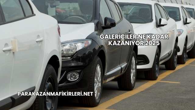 Galericiler Ne Kadar Kazanıyor 2025